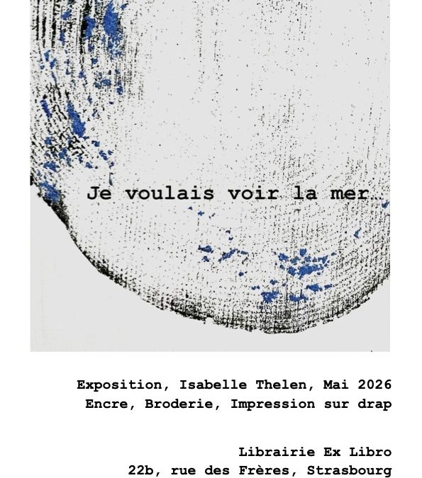 Je voulais voir la mer… Exposition, Librairie Ex Libro, Strasbourg